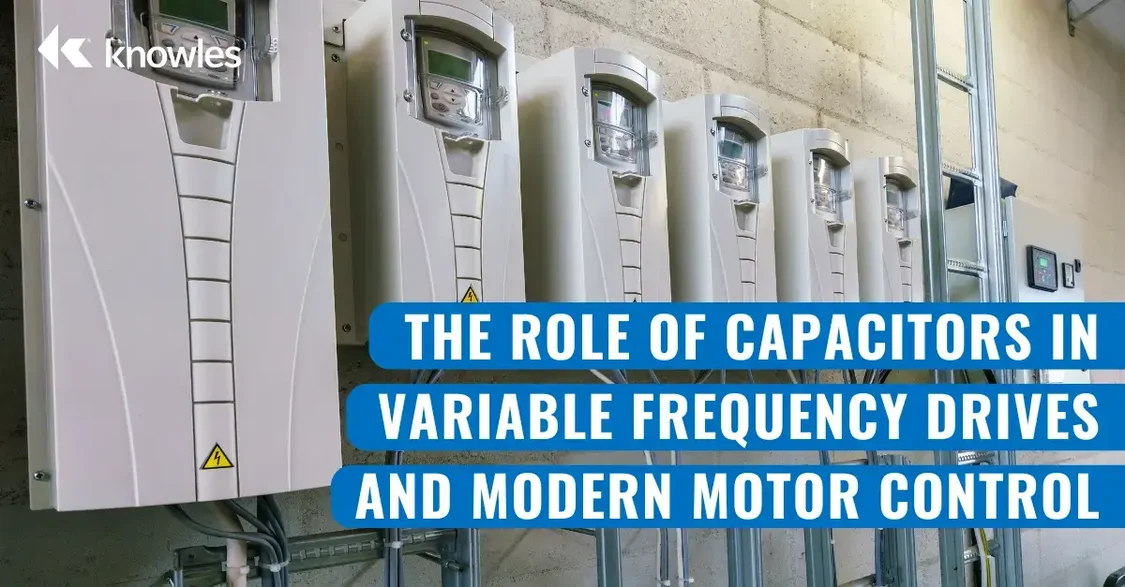 The Role of Capacitors in Variable Frequency Drives and Modern Motor Control